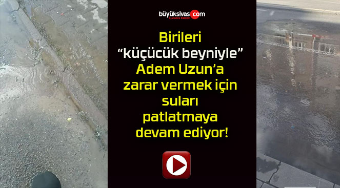 Birileri “küçücük beyniyle” Adem Uzun’a zarar vermek için suları patlatmaya devam ediyor!