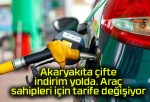 Akaryakıta çifte indirim yolda. Araç sahipleri için tarife değişiyor