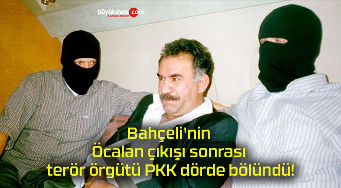 Bahçeli’nin Öcalan çıkışı sonrası terör örgütü PKK dörde bölündü!