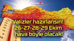 Valizler hazırlansın! 26-27-28-29 Ekim hava böyle olacak!