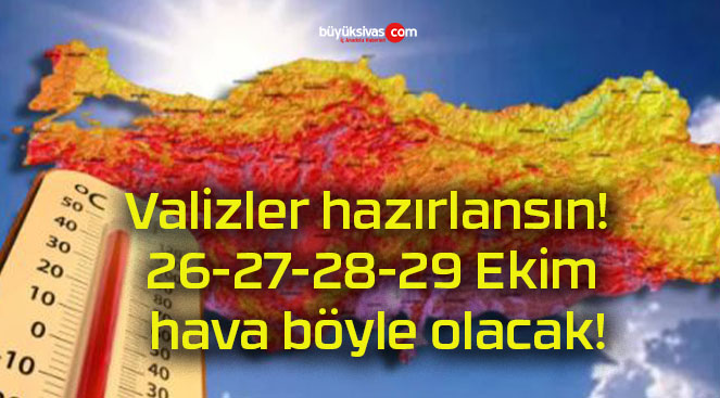 Valizler hazırlansın! 26-27-28-29 Ekim hava böyle olacak!