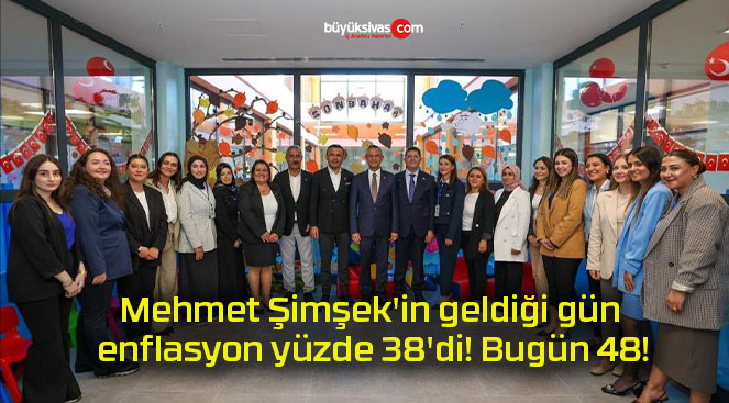 Mehmet Şimşek’in geldiği gün enflasyon yüzde 38’di! Bugün 48!