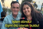 İşten döndü! Eşini ölü olarak buldu!