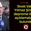 Sivas Valisi Yılmaz Şimşek depreme ilişkin açıklamalarda bulundu!