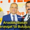 Anadolu Basını Manavgat’ta Buluşuyor!