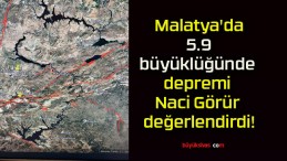 Malatya’da 5.9 büyüklüğünde depremi Naci Görür değerlendirdi!