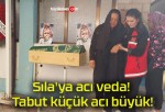 Sıla’ya acı veda! Tabut küçük acı büyük!