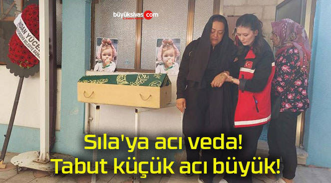 Sıla’ya acı veda! Tabut küçük acı büyük!