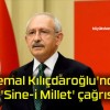 Kemal Kılıçdaroğlu’ndan ‘Sine-i Millet’ çağrısı!