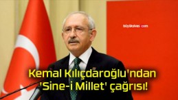 Kemal Kılıçdaroğlu’ndan ‘Sine-i Millet’ çağrısı!