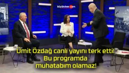 Ümit Özdağ canlı yayını terk etti! Bu programda muhatabım olamaz!