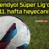 Trendyol Süper Lig’de 11. hafta heyecanı!