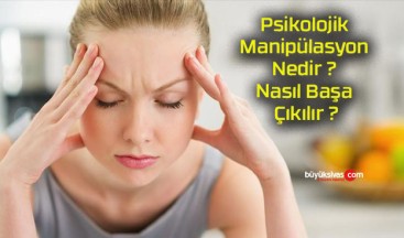 Psikolojik Manipülasyon Nedir ? Nasıl Başa Çıkılır ?