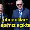 Lübnanlılara kapımız açıktır!