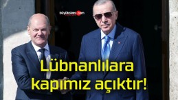 Lübnanlılara kapımız açıktır!