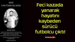 Feci kazada yanarak hayatını kaybeden sürücü futbolcu çıktı!