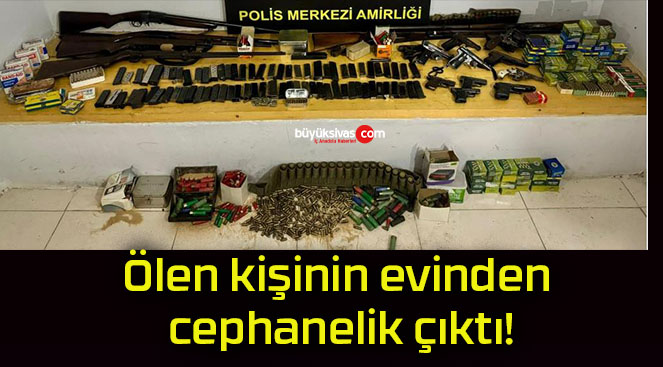 Ölen kişinin evinden cephanelik çıktı!