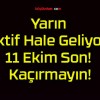 Yarın Aktif Hale Geliyor! 11 Ekim Son! Kaçırmayın!