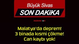 Malatya’da deprem! 3 binada kısmi çökme! Can kaybı yok!