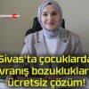 Sivas’ta çocuklarda davranış bozukluklarına ücretsiz çözüm!