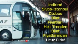 İndirim! Sivas-İstanbul Otobüs Bilet Fiyatları Hızlı Trenden Bilet Fiyatlarından Ucuz Oldu!