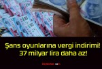 Şans oyunlarına vergi indirimi! 37 milyar lira daha az!