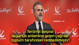 Terörist başına özgürlük anlamına gelen çağrılar toplum tarafından reddedilmiştir!