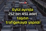 Eylül ayında 212 bin 451 adet taşıtın trafiğe kaydı yapıldı!