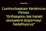 Cumhurbaşkanı Yardımcısı Yılmaz: “Enflasyonu tek haneli seviyelere düşürmeyi hedefliyoruz”