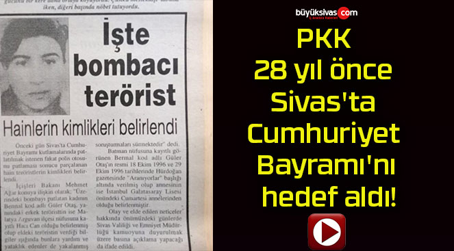 PKK 28 yıl önce Sivas’ta Cumhuriyet Bayramı’nı hedef aldı!