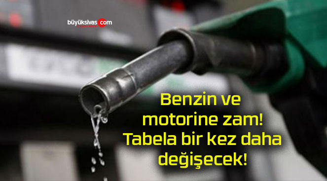 Benzin ve motorine zam! Tabela bir kez daha değişecek!