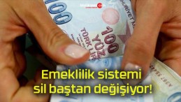 Emeklilik sistemi sil baştan değişiyor!