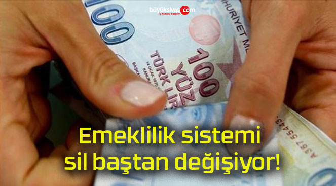 Emeklilik sistemi sil baştan değişiyor!