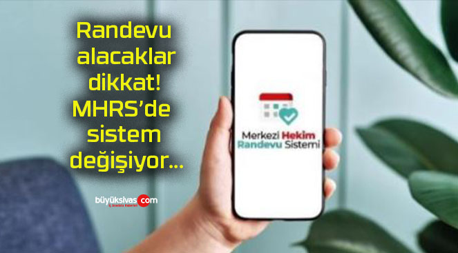 Randevu alacaklar dikkat! MHRS’de sistem değişiyor…