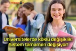 Üniversitelerde köklü değişiklik! Sistem tamamen değişiyor!