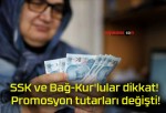 SSK ve Bağ-Kur’lular dikkat! Promosyon tutarları değişti!