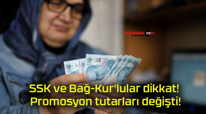 SSK ve Bağ-Kur’lular dikkat! Promosyon tutarları değişti!