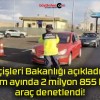 İçişleri Bakanlığı açıkladı! Ekim ayında 2 milyon 855 bin araç denetlendi!