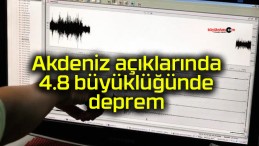 Akdeniz açıklarında 4.8 büyüklüğünde deprem