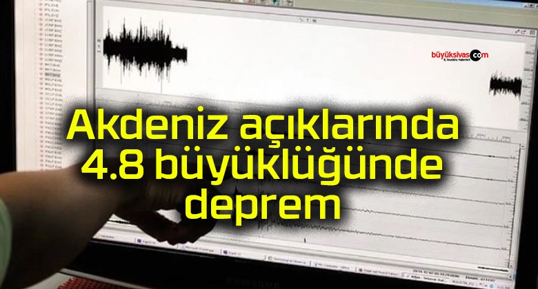 Akdeniz açıklarında 4.8 büyüklüğünde deprem