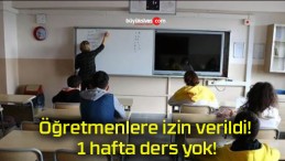 Öğretmenlere izin verildi! 1 hafta ders yok!