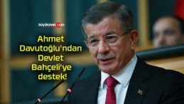 Ahmet Davutoğlu’ndan Devlet Bahçeli’ye destek!