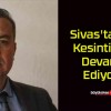 Sivas’ta Su Kesintileri Devam Ediyor!