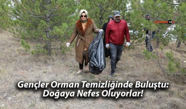 Gençler Orman Temizliğinde Buluştu: Doğaya Nefes Oluyorlar!