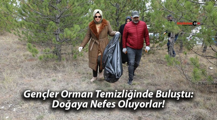 Gençler Orman Temizliğinde Buluştu: Doğaya Nefes Oluyorlar!