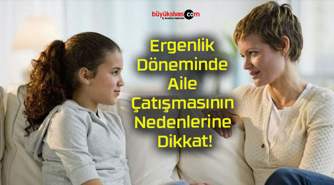 Ergenlik Döneminde Aile Çatışmasının Nedenlerine Dikkat!