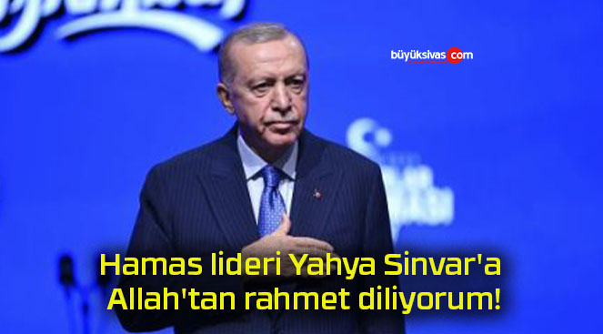 Hamas lideri Yahya Sinvar’a Allah’tan rahmet diliyorum!