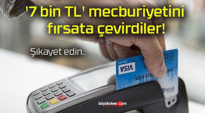 ‘7 bin TL’ mecburiyetini fırsata çevirdiler!