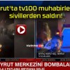 Beyrut’ta tv100 muhabirlerine sivillerden saldırı!