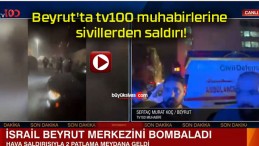 Beyrut’ta tv100 muhabirlerine sivillerden saldırı!